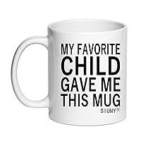My Favorite Child Gave Me This Mug - Unique Gifts For Mom & Dad Gifts - Gag Birthday Gift for Mom or Dad from Daughter, Son, Kids Coffee Mug 11 oz (Child)