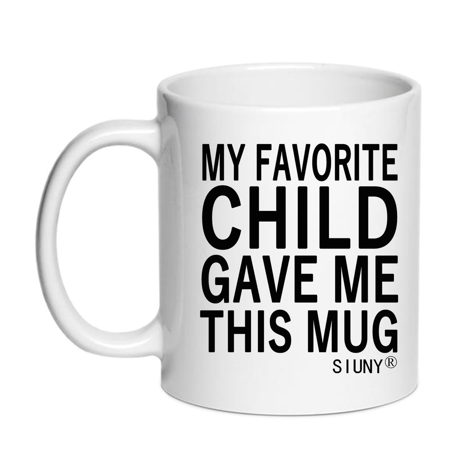 My Favorite Child Gave Me This Mug - Unique Gifts For Mom & Dad Gifts - Gag Birthday Gift for Mom or Dad from Daughter, Son, Kids Coffee Mug 11 oz (Child)