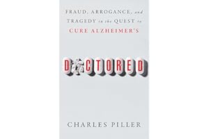 Doctored: Fraud, Arrogance, and Tragedy in the Quest to Cure Alzheimer's