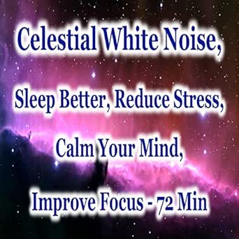 Celestial White Noise: Sleep Better, Reduce Stress, Calm ...