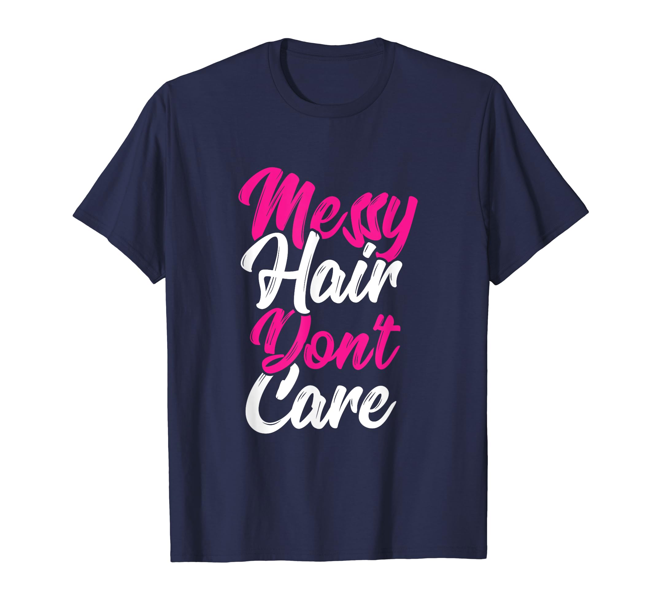 Fun Messy Hair Don't Care Love Lazy Days T-shirt