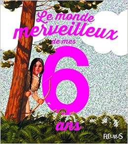 Amazon Fr Le Monde Merveilleux De Mes 6 Ans Pour Les Filles Lepetit Emmanuelle Desvaux Olivier Livres