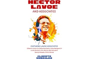 Hector Lavoe and Associates: Experience Salsa Great and Fania Records Legend Hector Lavoe From The Perspective Of His Musical Colleagues | Untold Stories | Rare Photos | Gift For Music Lovers