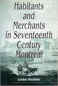 Habitants And Merchants In Seventeenth Century Montreal