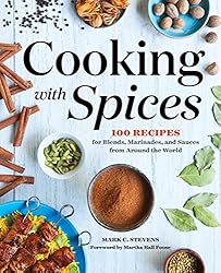 See Cooking with Spices: 100 Recipes for Blends, Marinades, and Sauces from Around the World Details