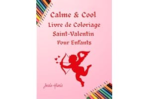 Calme & Cool, Livre de Coloriage Saint-Valentin pour Enfants (Calm & Cool Coloring Series) (French Edition)