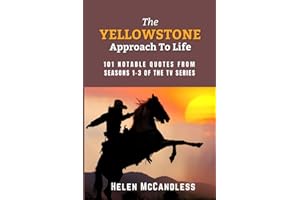 The Yellowstone Approach To Life: 101 Notable Quotes from Seasons 1-3 of the TV Series.