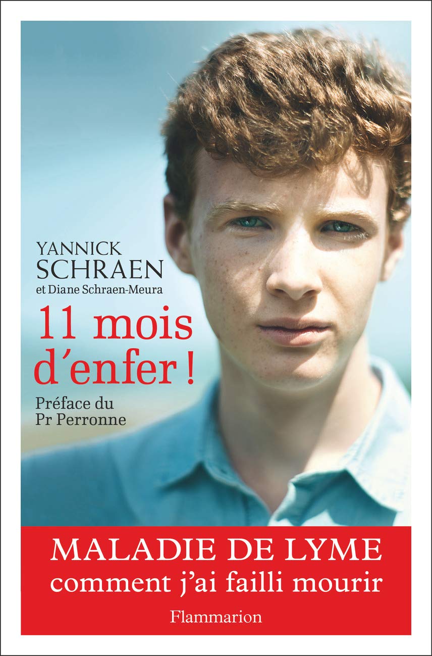 11 Mois D Enfer Maladie De Lyme Comment J Ai Failli Mourir Documents Temoignages Et Essais D Actualite French Edition Schraen Yannick Perronne Christian 9782081421820 Amazon Com Books