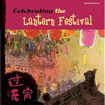 Celebrating the Lantern Festival (Chinese Festivals)