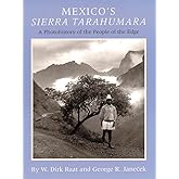 Mexico’s Sierra Tarahumara: A Photohistory of the People of the Edge