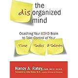 The Disorganized Mind: Coaching Your ADHD Brain to Take Control of Your Time, Tasks, and Talents