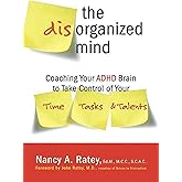 The Disorganized Mind: Coaching Your ADHD Brain to Take Control of Your Time, Tasks, and Talents