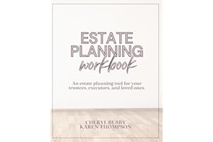 Estate Planning Workbook: An Estate Planning Tool for Your Trustees, Executors, and Loved Ones.: Organize Your Will, Final Wi