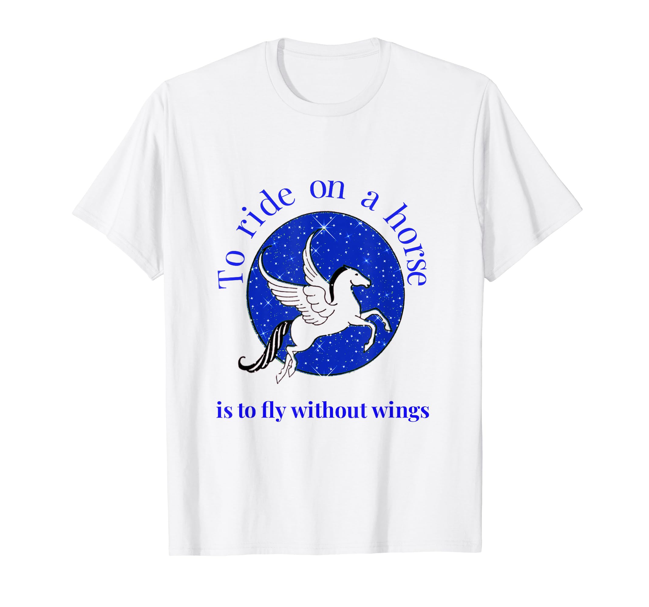To ride on a horse is to fly without wings T-Shirt