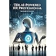 The AI-Powered HR Professional: How to further your career in HR by embracing Artificial Intelligence