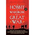 A Hobbit, a Wardrobe, and a Great War: How J.R.R. Tolkien and C.S. Lewis Rediscovered Faith, Friendship, and Heroism in the C