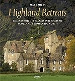 Highland Retreats: The Architecture and Interiors of Scotland's Romantic North by
