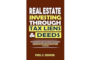 Real Estate Investing Through Tax Liens & Deeds: The Beginner's Guide To Earning Sustainable A Passive Income While Reducing Risks (Traditional Buy & Hold Doesn't Work Anymore)