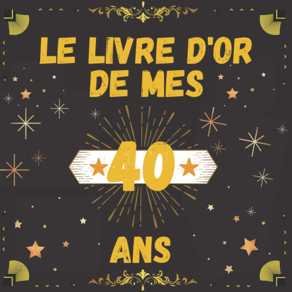 Le Livre D Or De Mes 40 Ans Livre A Personnaliser Pour Anniversaire 40 Ans Cadeau 40 Eme Anniversaire French Edition Adams Jon Amazon Com Books Le Livre D Or De Mes 40 Ans Livre A Personnaliser Pour Anniversaire 40 Ans Cadeau 40 Eme Anniversaire French Edition Adams Jon Amazon Com Books