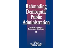 Refounding Democratic Public Administration: Modern Paradoxes, Postmodern Challenges