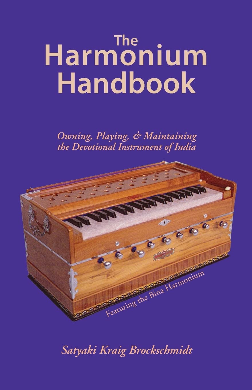 Harmonium Handbook: Owning Playing and Maintaining the Devotional Instrument of India