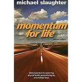 Momentum for Life, Revised Edition: Biblical Practices for Sustaining Physical Health, Personal Integrity, and Strategic Focus