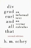 Div, Grad, Curl, and All That: An Informal Text on Vector Calculus