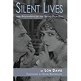 Silent Lives: 100 Biographies of the Silent Film Era