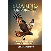 Soaring on Purpose: A Devotional for Intentional Living