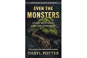 Even the Monsters: Living with Grief, Loss, and Depression: A Journey Through the Book of Job