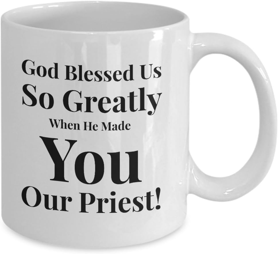 Gift Idea For Priest, Catholic or Christian - Appreciation -"God Blessed Us So Greatly When He Made You Our Priest!" Make Him Feel Loved! - 11 oz Ceramic Coffee Mug or Tea Cup