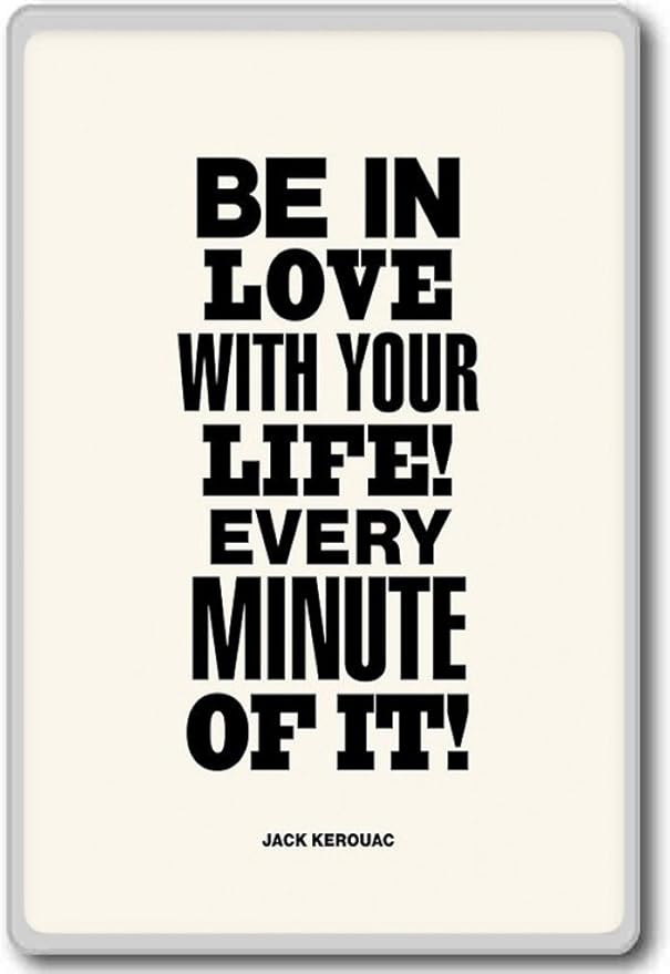 Amazon Com Be In Love With Your Life Jack Kerouac Motivational Inspirational Quotes Fridge Magnet Kitchen Dining Amazon Com Be In Love With Your Life Jack Kerouac Motivational Inspirational Quotes Fridge Magnet Kitchen Dining