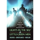 Lights in the Sky & Little Green Men: A Rational Christian Look at UFOs and Extraterrestrials