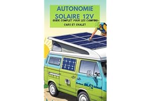 Installation Solaire 12V Facile : Guide Complet pour Panneaux Solaires sur Camping-Car, Van ou Habitat Autonome: guide d'inst
