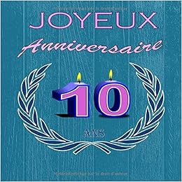 Amazon Com Joyeux Anniversaire 10 Livre Original Pour Les Felicitations Et Photos Des Invites Joyeux Anniversaire 10 Ans A Personnaliser French Edition Livre Anniversaire Books