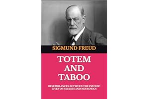 TOTEM AND TABOO: RESEMBLANCES BETWEEN THE PSYCHIC LIVES OF SAVAGES AND NEUROTICS