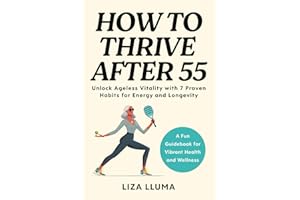 How to Thrive After 55: Unlock Ageless Vitality with 7 Proven Habits for Energy, Longevity, and Health