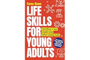 Life Skills for Young Adults: How to Manage Money, Find a Job, Stay Fit, Eat Healthy and Live Independently. Everything a Teen Should Know Before Leaving Home (Life Skills for Tweens & Teens)