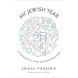 My Jewish Year: 18 Holidays, One Wondering Jew