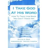 I Take God At His Word: How To Trust Him When You Can't Trace Him