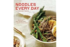 Noodles Every Day: Delicious Asian Recipes from Ramen to Rice Sticks