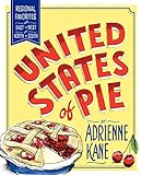 United States of Pie: Regional Favorites from East to West and North to South by Adrienne Kane