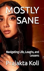MOSTLY SANE: Navigating Life, Laughs, and Lessons