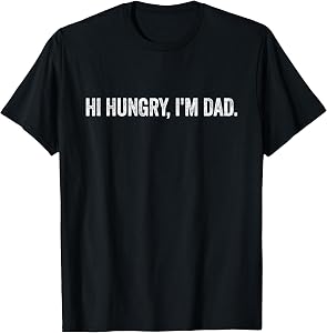 Hi Hungry I'm Dad T-Shirt