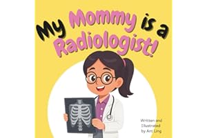 My Mommy is a Radiologist!: Educational baby book gift for new radiology parent doctors, STEM, science, medicine. Great for b