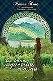 Le baiser d'un guerrier écossais (Conquise par un Highlander t. 3) (French Edition) by Rowan Keats