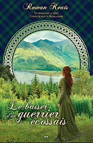 Le baiser d'un guerrier écossais (Conquise par un Highlander t. 3) (French Edition) by Rowan Keats