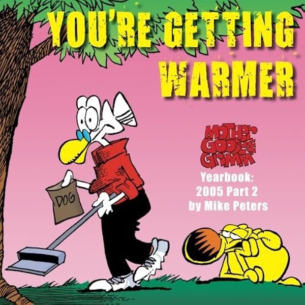 You Re Getting Warmer Mother Goose And Grimm Yearbook 2005 Part 2 The Mother Goose And Grimm Yearbooks Volume 2 Peters Mike 9781494353728 Amazon Com Books