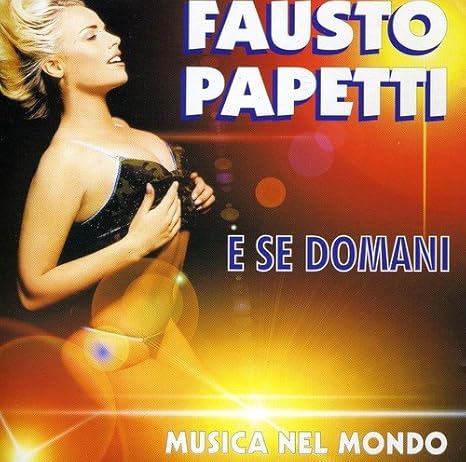 E Se Domani Papetti Fausto Amazon De Musik