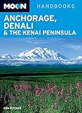 Moon Anchorage, Denali & the Kenai Peninsula (Moon Handbooks)
